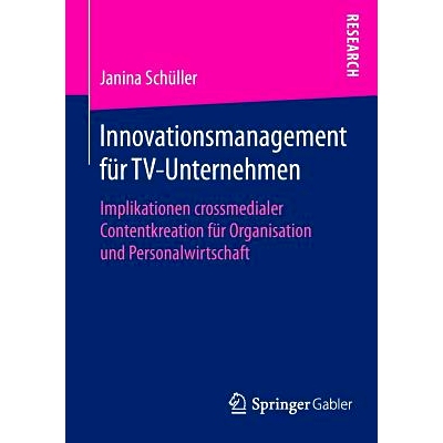 预订 Innovationsmanagement für TV-Unternehmen: Implikationen crossmedialer Contentkreation für Organisation und Person