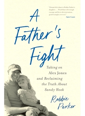 预订 A Father’s Fight: Taking on Alex Jones and Reclaiming the Truth about Sandy Hook 一位父亲的斗争：对抗亚历克斯·琼