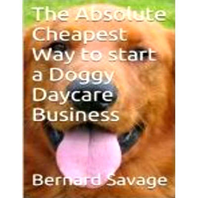 预订 The Absolute Cheapest Way to Start a Doggy Daycare Business: How to Easily Start a Successful Doggy Daycare Busines