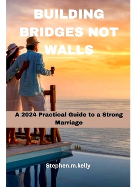 预订 Building Bridges Not Walls: A 2024 Practical Guide to a Strong Marriage: 9798322893899