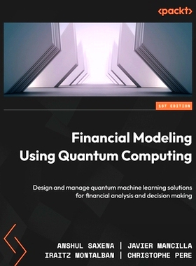 预订 Financial Modeling Using Quantum Computing: Design and manage quantum machine learning solutions for financial anal