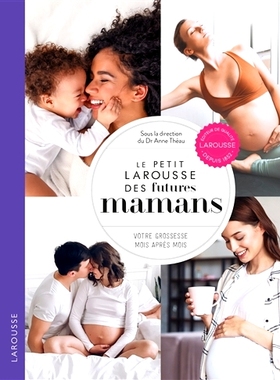 预订 Le petit Larousse des futures mamans : votre grossesse mois après mois 未来母亲的小拉鲁斯：您的怀孕月月: 978203601