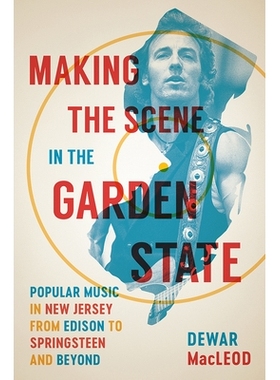 预订 Making the Scene in the Garden State: Popular Music in New Jersey from Edison to Springsteen and Beyond: 9780813574