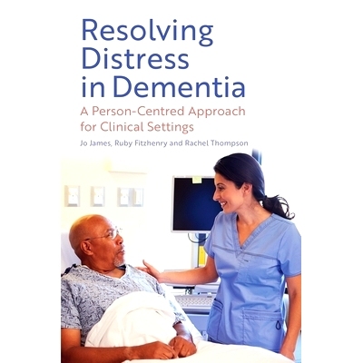 预订 Resolving Distress in Dementia: A Person-Centred Approach for Clinical Settings: 9781805010234