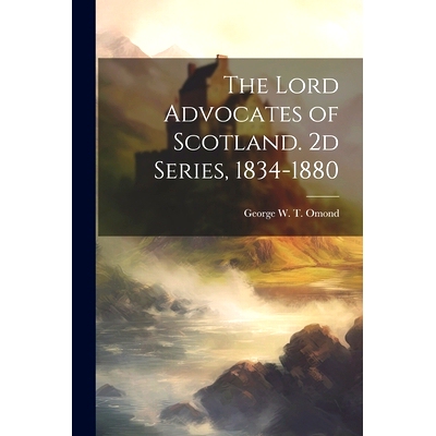 预订 The Lord Advocates of Scotland. 2d Series, 1834-1880: 9781021451699