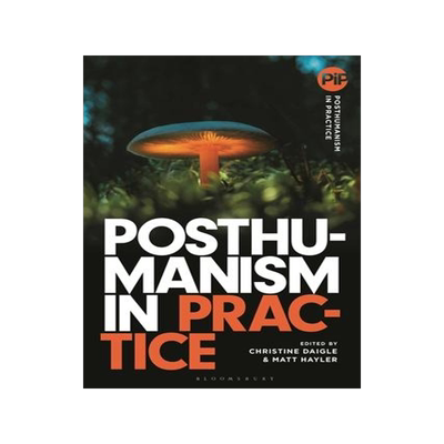 [预订]Posthumanism in Practice 9781350293809