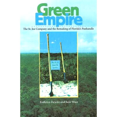 预订 Green Empire: The St. Joe Company and the Remaking of Florida’s Panhandle: 9780813029511