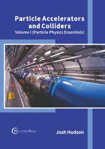 [预订]Particle Accelerators and Colliders: Volume I(Particle Physics Essentials) 9781647284619