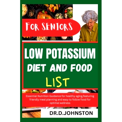 预订 Low Potassium Diet and Food List for Seniors: Essential Nutrition Guidance for healthy aging, featuring friendly me