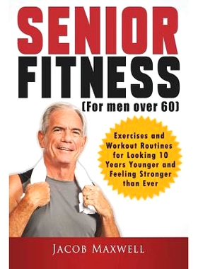 预订 Senior Fitness (for Men Over 60): Exercises and Workout Routines for Looking 10 Years Younger and Feeling Stronger