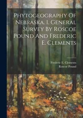 [预订]Phytogeography Of Nebraska. 1. General Survey By Roscoe Pound And Frederic E. Clements 9781021521279