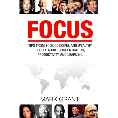 预订 Focus: Tips from 10 Successful and Wealthy People about Concentration, Productivity, and Learning. Free Self-Discip
