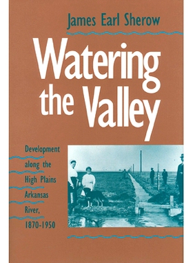 预订 Watering the Valley: Development Along the High Plains Arkansas River, 1870-1950: 9780700604401