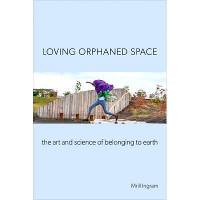 预订 Loving Orphaned Space: The Art and Science of Belonging to Earth: 9781439921951