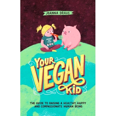 预订 Your Vegan Kid: The guide to raising a healthy, happy and compassionate human being: 9788395478727