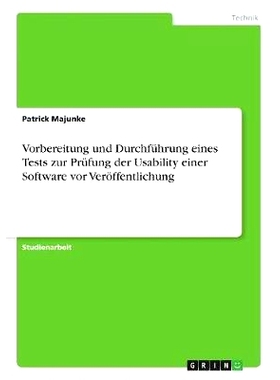 预订 Vorbereitung und Durchführung eines Tests zur Prüfung der Usability einer Software vor Veröffentlichung: 9783668