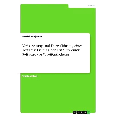 预订 Vorbereitung und Durchführung eines Tests zur Prüfung der Usability einer Software vor Veröffentlichung: 9783668