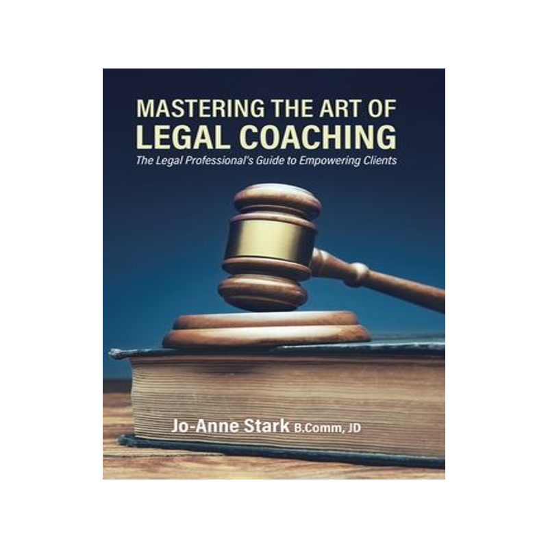 [预订]Mastering the Art of Legal Coaching: The Legal Professional’s Guide to Empowering Clients 9780228829720