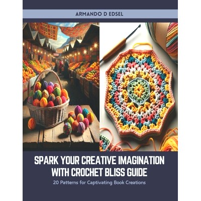 预订 Spark Your Creative Imagination with Crochet Bliss Guide: 20 Patterns for Captivating Book Creations: 9798876684509
