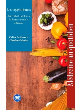 预订 Les végétarismes : chez l’enfant, l’adolescent, la femme enceinte et allaitante 素食主义：儿童、青少年、孕妇和