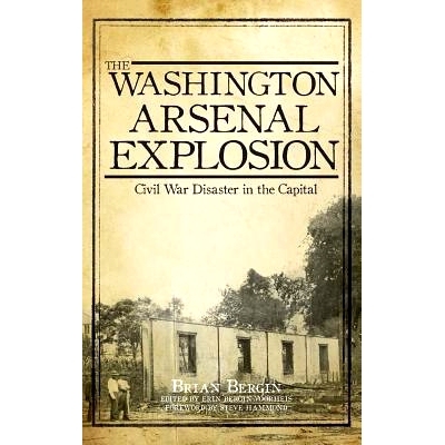 预订 The Washington Arsenal Explosion: Civil War Disaster in the Capital: 9781540232458