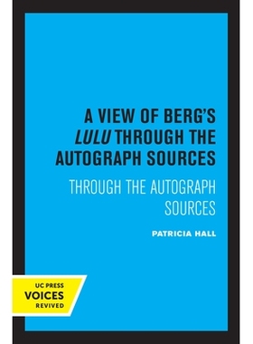 预订 A View of Berg’s Lulu: Through the Autograph Sources 从亲笔签名看伯格的露露: 9780520337862