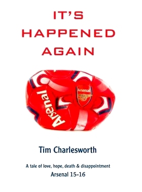 预订 It’s Happened Again: A tale of love, hope, death and disappointment - Arsenal 2015/16: 9781536927283