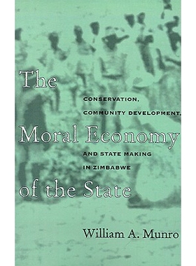 预订 The Moral Economy of the State: Conservation, Community Development, and State Making in Zimbabwe: 9780896802025