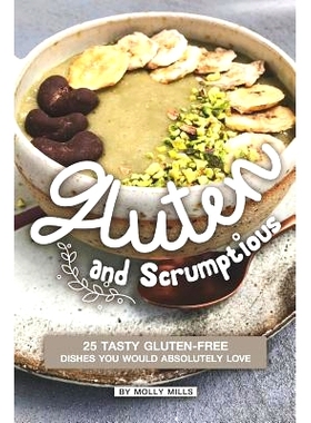 预订 Gluten and Scrumptious: 25 Tasty Gluten-Free Dishes You Would Absolutely Love: 9781072435624