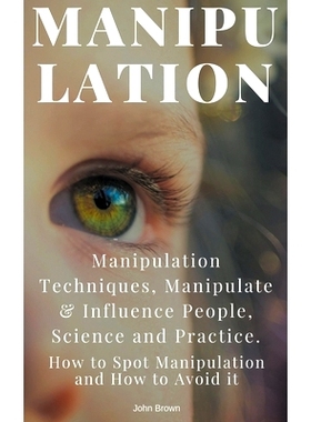 预订 Manipulation: Manipulation Techniques; How to Spot Manipulation and How to Avoid it; Manipulate & Influence People,