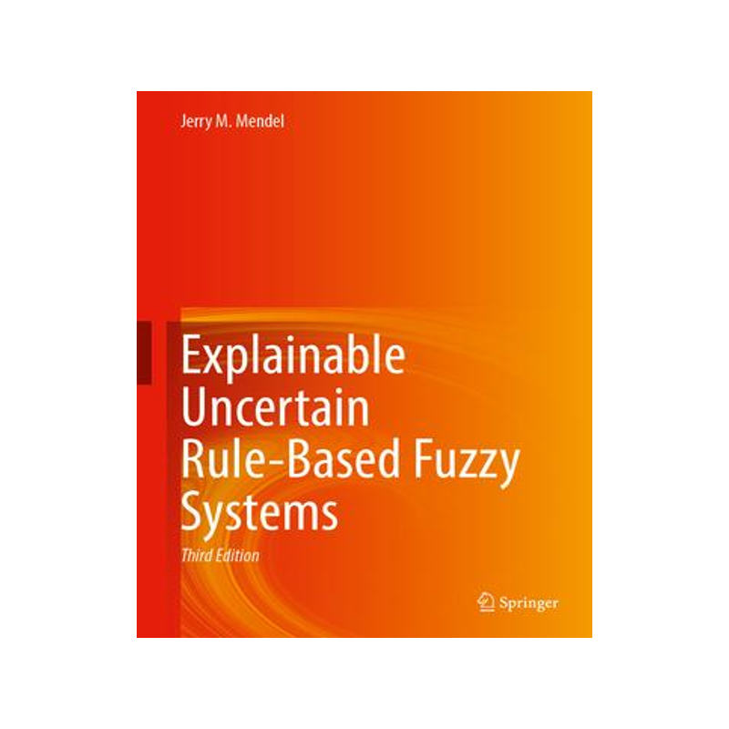 [预订]Explainable Uncertain Rule-Based Fuzzy Systems 9783031353772