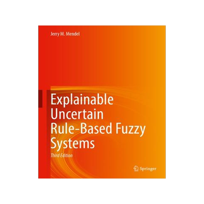 [预订]Explainable Uncertain Rule-Based Fuzzy Systems 9783031353772