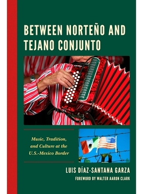 预订 Between Norteño and Tejano Conjunto: Music, Tradition, and Culture at the U.S.-Mexico Border 在诺特尼奥和特哈诺·