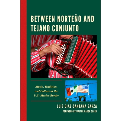 预订 Between Norteño and Tejano Conjunto: Music, Tradition, and Culture at the U.S.-Mexico Border 在诺特尼奥和特哈诺·