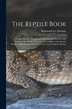 [预订]The Reptile Book: A Comprehensive, Popularised Work On the Structure and Habits of the Turtles, Tort 9781016400350