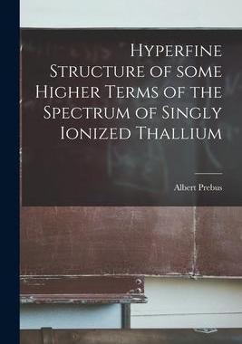 [预订]Hyperfine Structure of Some Higher Terms of the Spectrum of Singly Ionized Thallium 9781015258303