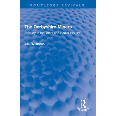 预订 The Derbyshire Miners: A Study in Industrial and Social History 德比郡矿工：工业和社会历史研究: 9781032597782