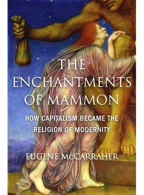 预订 The Enchantments of Mammon: How Capitalism Became the Religion of Modernity: 9780674984615