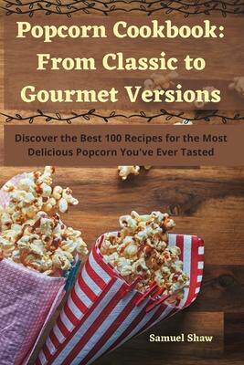 [预订]Popcorn Cookbook: From Classic to Gourmet Versions 9781835009482