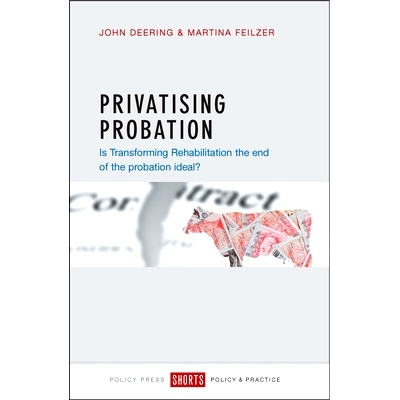 预订 Privatising probation: Is Transforming Rehabilitation the end of the probation ideal?: 9781447327288