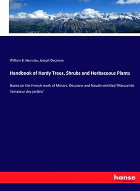 预订 Handbook of Hardy Trees, Shrubs and Herbaceous Plants: Based on the French work of Messrs. Decaisne and Naudin enti