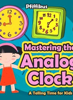 预订 Mastering the Analog Clock- A Telling Time for Kids: 9781683777014