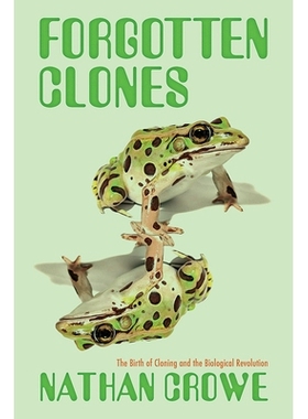 预订 Forgotten Clones: The Birth of Cloning and the Biological Revolution 被遗忘的克隆人：核移植如何改变科学和社会: 9780
