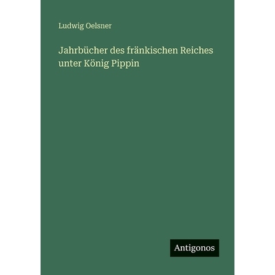 预订 Jahrbücher des fränkischen Reiches unter König Pippin: 9783386417600