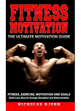 预订 Fitness Motivation: The Ultimate Motivation Guide: Fitness, Exercise, Motivation and Goals - Build Lean Muscle thro