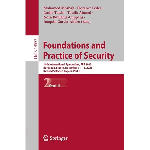 预订 Foundations and Practice of Security 16th International Symposium, FPS 2023, Bordeaux, France, December 11–13, 202