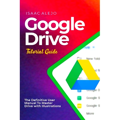 预订 Google Drive Tutorial Guide: The Definitive User Manual To Master Drive with Illustrations: 9798859877935