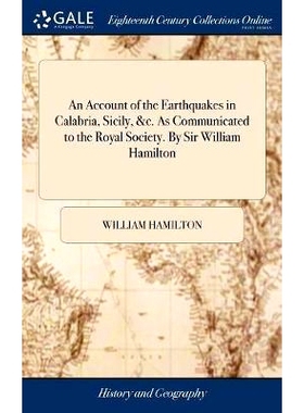 预订 An Account of the Earthquakes in Calabria, Sicily, &c. As Communicated to the Royal Society. By Sir William Hamilto