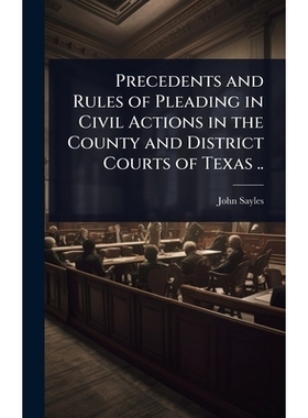 预订 Precedents and Rules of Pleading in Civil Actions in the County and District Courts of Texas ..: 9781024070729