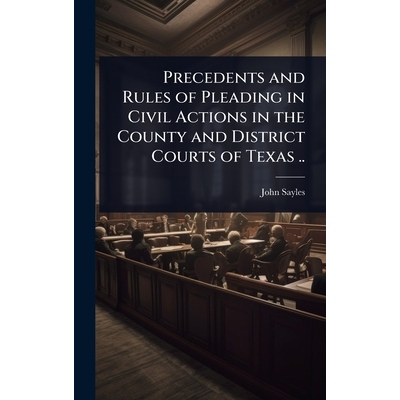 预订 Precedents and Rules of Pleading in Civil Actions in the County and District Courts of Texas ..: 9781024070729